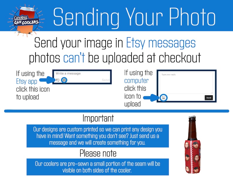 May include: Instructions on how to send a photo for a custom printed can cooler. The text says "Send your image in Etsy messages, photos can't be uploaded at checkout".  The image shows a red and white can cooler with the text "Carolina Can Coolers".