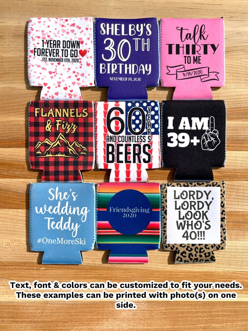 May include: Ten different designs for can coolers, featuring various colors, patterns, and text. The designs include "1 Year Down Forever to Go", "Shelby's 30th Birthday", "Talk Thirty to Me", "Flannels & Fizz", "60 Years and Countless Beers", "I Am 39+", "She's Wedding Teddy #OneMoreSki", "Friendsgiving 2020", and "Lordy Lordy Look Who's 40!!!".