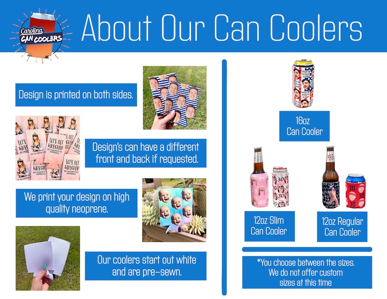 May include: A white, pre-sewn neoprene can cooler with a custom design printed on both sides. The cooler is available in three sizes: 12oz slim, 12oz regular, and 16oz. You can choose between the sizes, but custom sizes are not available at this time.