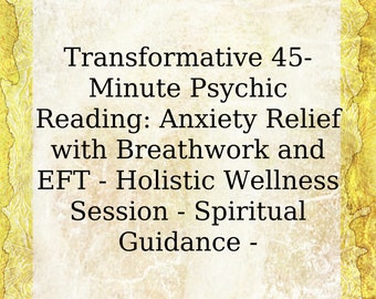 May include: Text on a yellow background that reads: Transformative 45-Minute Psychic Reading: Anxiety Relief with Breathwork and EFT - Holistic Wellness Session - Spiritual Guidance -