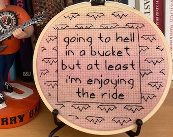 Going to Hell in a Bucket but at least I'm Enjoying the Ride, Grateful Dead Lyrics - 4" Cross Stitch Finished in Hoop