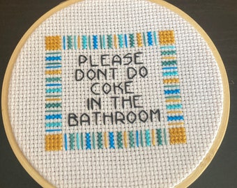 Please Don't Do Coke in the Bathroom  - 4" Cross Stitch Finished in Hoop - Free Shipping