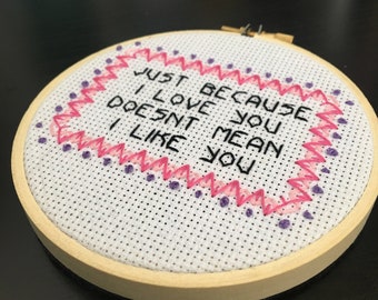 Just Because I Love You - Funny Valentine Cross Stitch - Finished in 4" Hoop