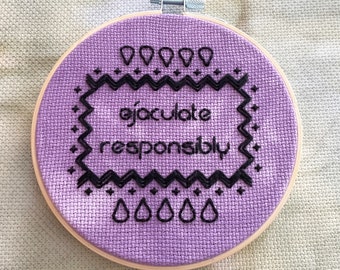 Ejaculate Responsibly, PSA - Finished Cross Stitch in 5" Hoop