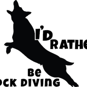 I&#39;d Rather Be Dock Diving - Dock Diving Vinyl Window Decal - The Black in the sample is the &quot;color&quot; of the vinyl, white is clear