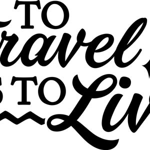 Travel is to live Vinyl Window Decal - The Black in the sample is the &quot;color&quot; of the vinyl, white is clear