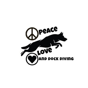 Peace, Love and Dock Diving - Dock Diving Vinyl Window Decal - The Black in the sample is the &quot;color&quot; of the vinyl, white is clear