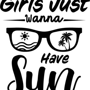 Girls just wanna have sun Vinyl Window Decal - The Black in the sample is the &quot;color&quot; of the vinyl, white is clear