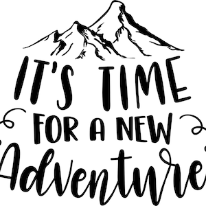 It&#39;s time for a new adventure Vinyl Window Decal - The Black in the sample is the &quot;color&quot; of the vinyl, white is clear