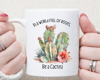 Cactus Coffee Mug, Watercolor Cactus Coffee Mug Gift for Plant Lover, In a world full of Roses be a Cactus, Cactus Lover Gift,