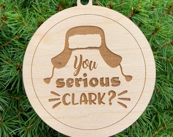 Funny Christmas Vacation Ornament - "You Serious Clark"