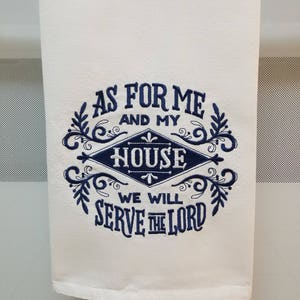 As For Me and My House/Embroidered As For Me and My House We Will Serve the Lord/Embroidered Joshua 24 Embroidered Kitchen/Tea Towel