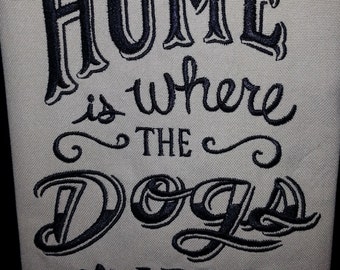 Home is Where the Dogs Are Embroidered Kitchen/Tea Towel