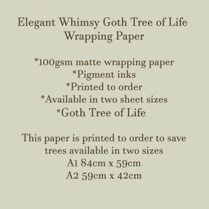 May include: Elegant Whimsy Goth Tree of Life wrapping paper printed on 100gsm matte paper with pigment inks. Available in two sizes: A1 (84cm x 59cm) and A2 (59cm x 42cm).