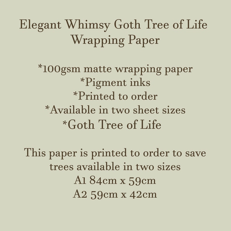 May include: Elegant Whimsy Goth Tree of Life wrapping paper printed on 100gsm matte paper with pigment inks. Available in two sizes: A1 (84cm x 59cm) and A2 (59cm x 42cm).