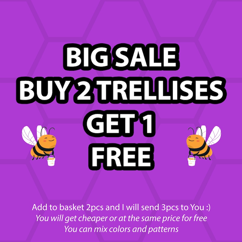 May include: A purple background with a honeycomb pattern. The text "BIG SALE BUY 2 TRELLISES GET 1 FREE" is in black and white. Two cartoon bees are holding buckets of honey. The text below the bees reads "Add to basket 2pcs and I will send 3pcs to You :) You will get cheaper or at the same price for free You can mix colors and patterns"