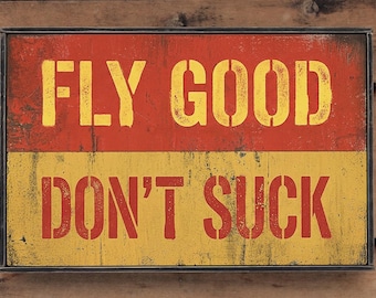 Handmade Distressed wooden sign ' Fly Good - Don't Suck '