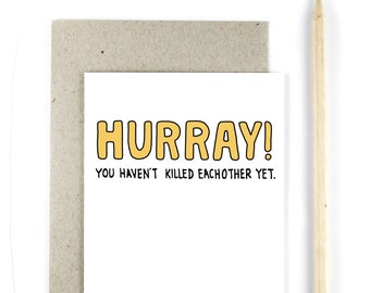 Funny Anniversary Card - Hurray You Haven't Killed Each Other Yet!