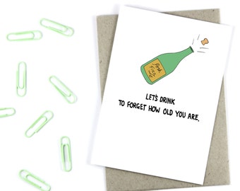 Funny Birthday Card - Lets Drink To Forget How Old You Are.