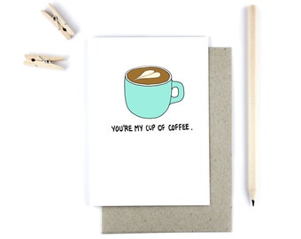 Coffee Lovers Card - You're My Cup Of Coffee - Romantic - Friendship - Love