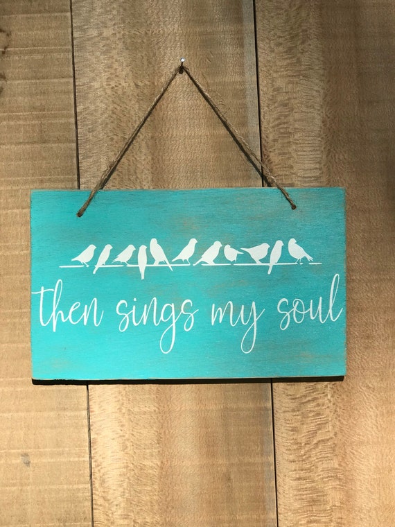 Then sings my soul