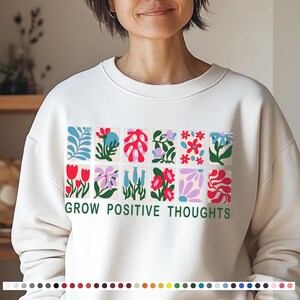 Grow Positive Thoughts Floral Sweatshirt | Mental Health Awareness Shirt | Positive Vibes  | Inspirational Self-Care Gift  | Gardening Gift