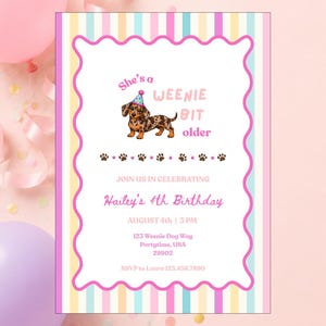 May include: A rectangular birthday invitation card with a striped border in pastel pink, yellow, and blue. The centre features a dachshund wearing a party hat, the text She's a WEENIE BIT older, paw prints, and event details for Hailey's 4th Birthday.