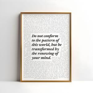 May include: A black and white printable wall art print with a quote from the Bible: "Do not conform to the pattern of this world, but be transformed by the renewing of your mind." The quote is in a bold, sans-serif font and is centered on the page. The background is a white, textured paper.