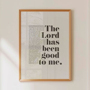 May include: A framed print with a white background and black text that reads "The Lord has been good to me."