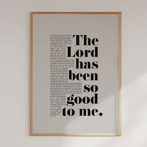 May include: A framed print with a light gray background and black text that reads "The Lord has been so good to me."