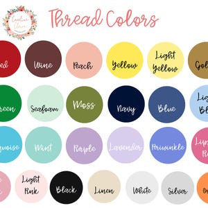 May include: A chart of thread colors with names for each color. The colors include red, wine, peach, yellow, light yellow, gold, green, seafoam, moss, navy, blue, light blue, turquoise, mint, purple, lavender, periwinkle, lipstick pink, rose pink, light pink, black, linen, white, silver, and orange.
