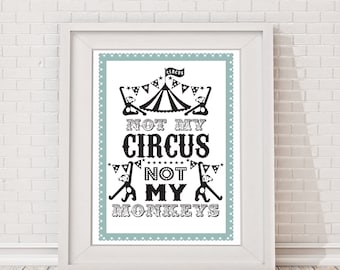 Zirkus Poster Print, Zirkus Print, Nicht mein Zirkus, nicht meine Affen
