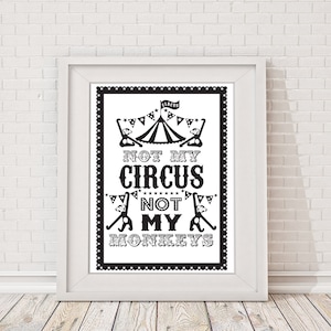 Circus Poster Print, Circus Print, Black & White Circus Print, Not My Circus Not My Monkeys