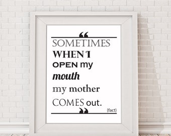 Typography A4 Poster Print, Quote Print, Sometimes When I Open My Mouth My Mother Comes Out