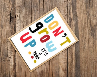 Funny Birthday Card, Humorous Birthday Card, Don't Grow Up Its A Trap Birthday Card
