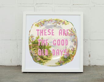 These Are The Good Old Days Print. Vintage Plate Print.  Positive Poster.  Motivating Art.  Feel Good Art.  Uplifting Art.