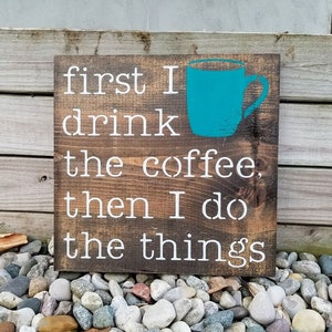 First I Drink the Coffee Then I Do The Things Wooden Sign, Coffee Signs, Coffee Decor, Coffee Lovers Signs, Drink Coffee Sign, Wooden Signs