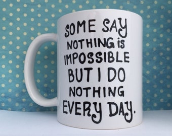 Some nothing is impossible but I do nothing everyday coffee mug