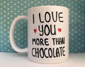 I love you more than chocolate white coffee mug