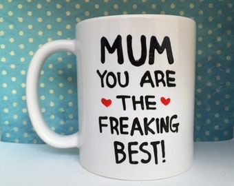 Mum/Mom you are the freaking best white coffee mug