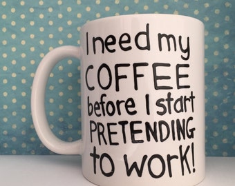 I need COFFEE before i start pretending to work! coffee mug