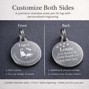 May include: A stainless steel pet ID tag with personalized engraving. The front side features the name "Tiger" with a cat design and the quote "I solemnly swear I am up to no good." The back side displays "Louie" with an address and phone number.