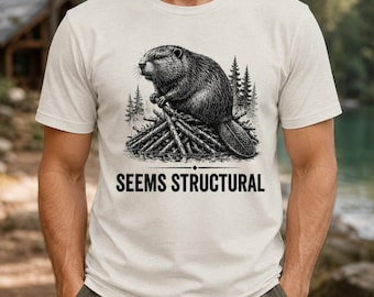 Funny Beaver T-Shirt, Seems Structural Wildlife Tee, Woodworker Nature Gift