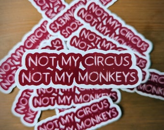 Not My Circus Not My Monkeys Sticker