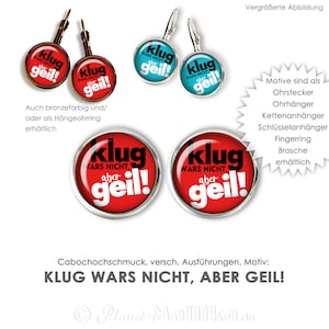 KLUG wars nicht ... Ohrringe Ohrstecker Hängeohrringe Brisuren Ohrschmuck Ring Anstecker Anhänger Spruch Sprüche witzig bunt einzigartig Bild 1