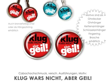 KLUG wars nicht ... Ohrringe Ohrstecker Hängeohrringe Brisuren Ohrschmuck Ring Anstecker Anhänger Spruch Sprüche witzig bunt einzigartig