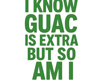 Guac Is Extra PNG: Sassy Graphic Design Digital Download