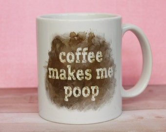 Coffee Makes Me Poop Coffee Mug - Hilarious Gift for Coffee Lovers