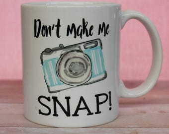 Photographers Coffee Mug, camera mug, Funny Mug, Don't make me Snap, Gift under 20, personalized gift, personalized mug, camera