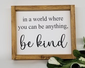 In a World Where You Can Be Anything Be Kind / Classroom Decor / Farmhouse sign / Inspirational Decor